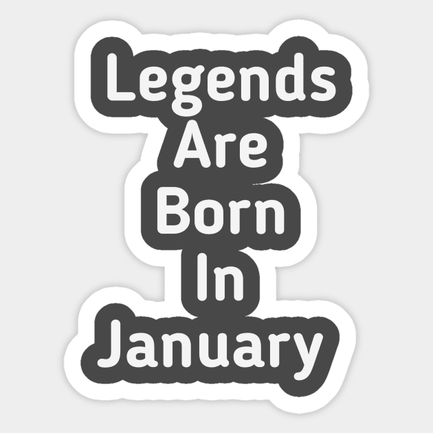 Legends are born in January Sticker by Z And Z